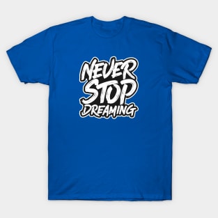 Never Stop Dreaming T-Shirt